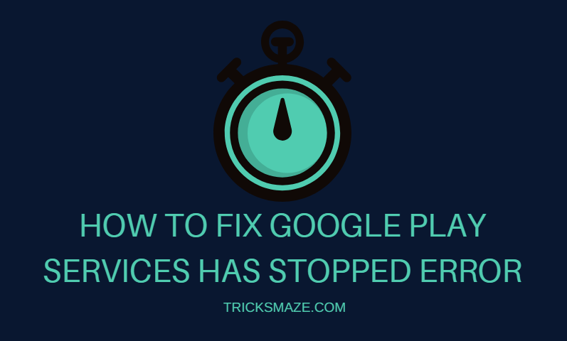 Google Play Services has stopped Error